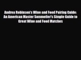 [PDF] Andrea Robinson's Wine and Food Pairing Guide: An American Master Sommelier's Simple