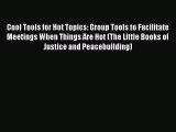 PDF Cool Tools for Hot Topics: Group Tools to Facilitate Meetings When Things Are Hot (The