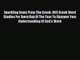 Read Sparkling Gems From The Greek: 365 Greek Word Studies For Every Day Of The Year To Sharpen