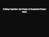 Download Pulling Together: the Power of Teamwork (Paper Only) Read Online