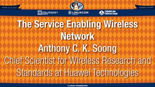 LinuxCon   CloudOpen Europe 2014 - The Service Enabling Wireless Network - Anthony C. K. Soong