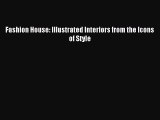 Read Fashion House: Illustrated Interiors from the Icons of Style Ebook Free