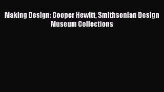 Download Making Design: Cooper Hewitt Smithsonian Design Museum Collections Ebook Free