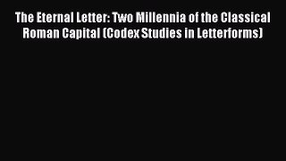 Download The Eternal Letter: Two Millennia of the Classical Roman Capital (Codex Studies in