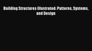 Read Building Structures Illustrated: Patterns Systems and Design Ebook Free