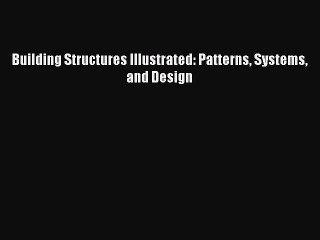 Read Building Structures Illustrated: Patterns Systems and Design Ebook Free