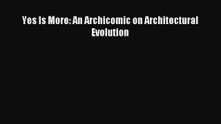 Read Yes Is More: An Archicomic on Architectural Evolution Ebook Free