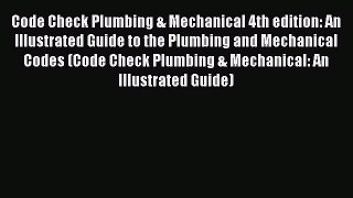 Read Code Check Plumbing & Mechanical 4th edition: An Illustrated Guide to the Plumbing and