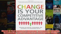 Download PDF  Change is Your Competitive Advantage Strategies for Adapting Transforming and Succeeding FULL FREE