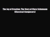 PDF The Joy of Creation: The Story of Clara Schumann (Classical Composers) Read Online
