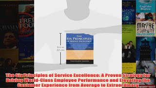 Download PDF  The Six Principles of Service Excellence A Proven Strategy for Driving WorldClass FULL FREE