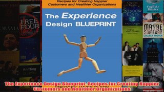 Download PDF  The Experience Design Blueprint Recipes for Creating Happier Customers and Healthier FULL FREE