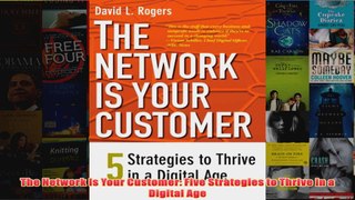 Download PDF  The Network Is Your Customer Five Strategies to Thrive in a Digital Age FULL FREE