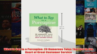 Download PDF  What to Say to a Porcupine 20 Humorous Tales That Get to the Heart of Great Customer FULL FREE