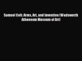 Download Samuel Colt: Arms Art and Invention (Wadsworth Atheneum Museum of Art) PDF Free