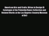 Read American Arts and Crafts: Virtue in Design (A Catalogue of the Palevsky/Evans Collection