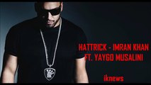 IMRAN KHAN HATTRICK FULL SONG 2016 - FEAT. YAYGO MUSALINI (New Song)