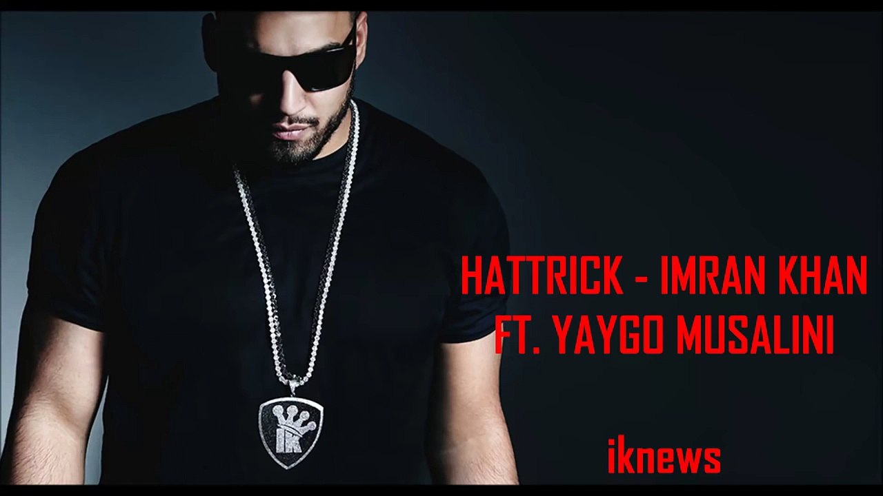 IMRAN KHAN HATTRICK FULL SONG 2016 - FEAT. YAYGO MUSALINI (New Song)