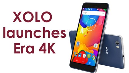 XOLO launches Era 4K with 4000mAh battery at Rs 6,499
