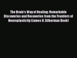 Read The Brain's Way of Healing: Remarkable Discoveries and Recoveries from the Frontiers of