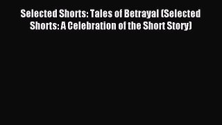 Read Selected Shorts: Tales of Betrayal (Selected Shorts: A Celebration of the Short Story)