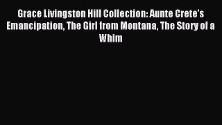 Download Grace Livingston Hill Collection: Aunte Crete's Emancipation The Girl from Montana