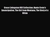 Download Grace Livingston Hill Collection: Aunte Crete's Emancipation The Girl from Montana