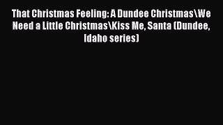 Read That Christmas Feeling: A Dundee Christmas\We Need a Little Christmas\Kiss Me Santa (Dundee