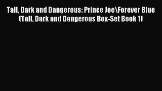 Read Tall Dark and Dangerous: Prince Joe\Forever Blue (Tall Dark and Dangerous Box-Set Book