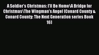 Read A Soldier's Christmas: I'll Be Home\A Bridge for Christmas\The Wingman's Angel (Conard