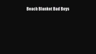 Read Beach Blanket Bad Boys Ebook Free
