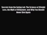Read Secrets from the Eating Lab: The Science of Weight Loss the Myth of Willpower and Why