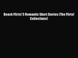 Read Beach Flirts! 5 Romantic Short Stories (The Flirts! Collections) PDF Free