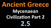 Ancient Greek History - Mycenaean Civilization Part 2 - 2.5