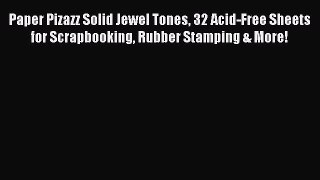 Download Paper Pizazz Solid Jewel Tones 32 Acid-Free Sheets for Scrapbooking Rubber Stamping