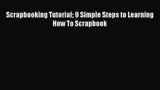 Read Scrapbooking Tutorial 9 Simple Steps to Learning How To Scrapbook PDF Free