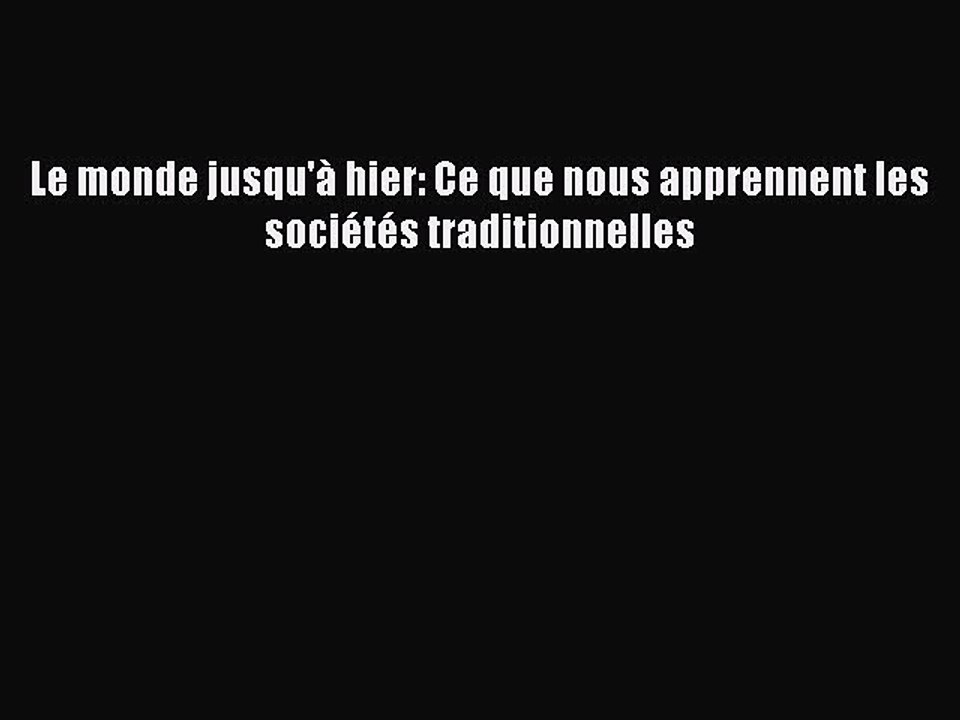 [PDF Télécharger] Le monde jusqu'à hier: Ce que nous apprennent les sociétés traditionnelles