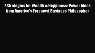 Read 7 Strategies for Wealth & Happiness: Power Ideas from America's Foremost Business Philosopher