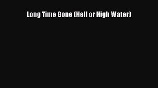 Read Long Time Gone (Hell or High Water) Ebook Free