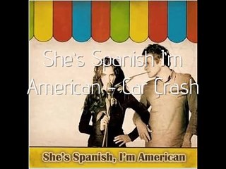 shes spanish im american - Car Crash