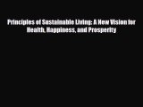 [PDF] Principles of Sustainable Living: A New Vision for Health Happiness and Prosperity Download