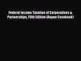 Read Federal Income Taxation of Corporations & Partnerships Fifth Edition (Aspen Casebook)