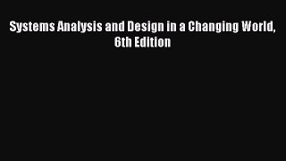 Read Systems Analysis and Design in a Changing World 6th Edition Ebook Free