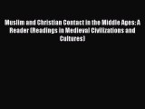 Read Muslim and Christian Contact in the Middle Ages: A Reader (Readings in Medieval Civilizations