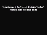 [PDF] You've Earned It Don't Lose It: Mistakes You Can't Afford to Make When You Retire [Download]
