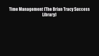 [PDF] Time Management (The Brian Tracy Success Library) [Read] Online