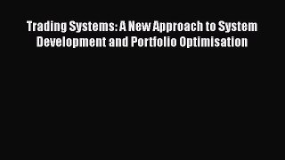 [PDF] Trading Systems: A New Approach to System Development and Portfolio Optimisation [Download]