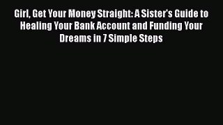 [PDF] Girl Get Your Money Straight: A Sister's Guide to Healing Your Bank Account and Funding