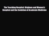 [PDF] The Teaching Hospital: Brigham and Women's Hospital and the Evolution of Academic Medicine