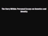 [PDF] The Story Within: Personal Essays on Genetics and Identity [Download] Online